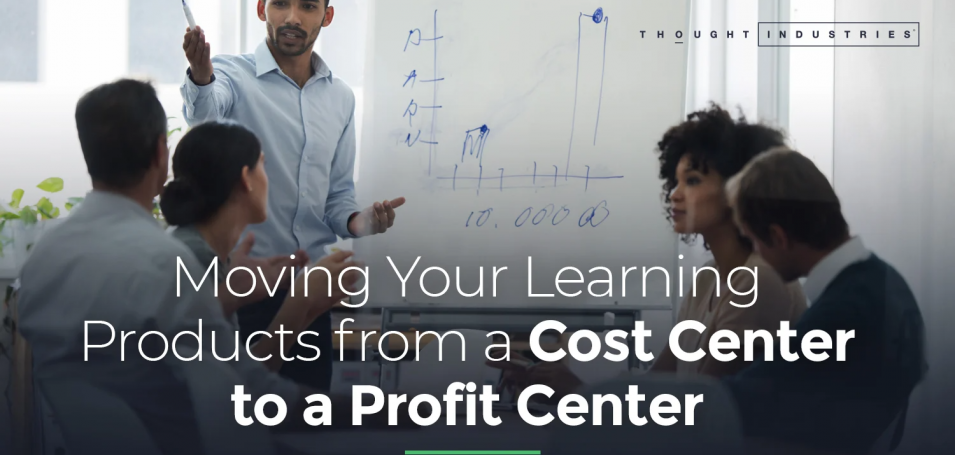 Moving your learning products from a cost center to a profit center