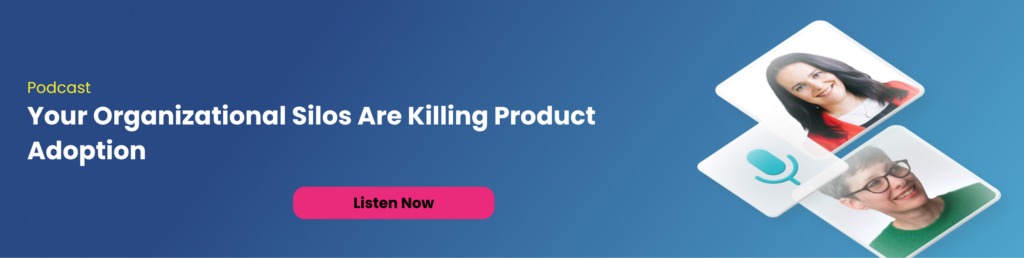Podcast: Your Organizational Silos Are Killing Product Adoption